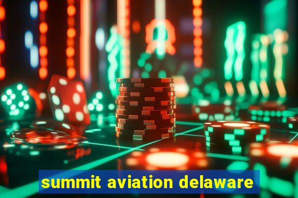 summit aviation delaware